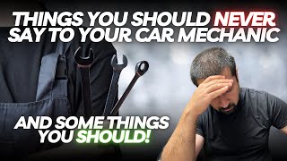 Things You Should NEVER Say To Your Car Mechanic And Things You Should [upl. by Assilak564]