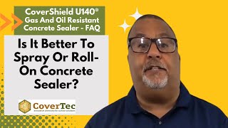 Is It Better To Spray Or Roll On Concrete Sealer CoverShield U140® FAQ Video  CoverTec Products [upl. by Ketchum]