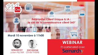 Webinar DecideOmSemarchy  Réfèrentiel Client Unique amp IA la clé de la connaissance client 360 [upl. by Brion]