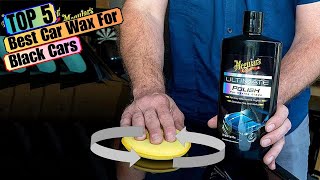 Top 5 Car Wax  Best Car Wax For Black Cars in 2024 [upl. by Ynaffet326]