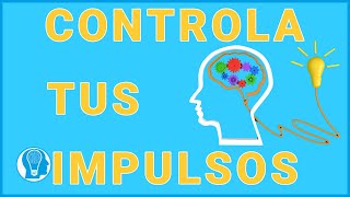 Aprende a controlar tus impulsos [upl. by Leiad]