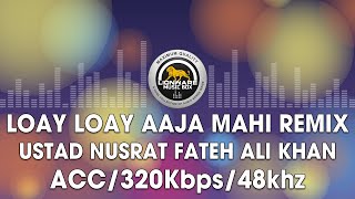 Loay Loay Aaja Mahi Remix  Ustad Nusrat Fateh Ali Khan [upl. by Wenonah]