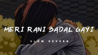 Meri Rani Badal Gayi  Slow Reverb LoFi  lofi hearttouching heartbroken [upl. by Eenert839]