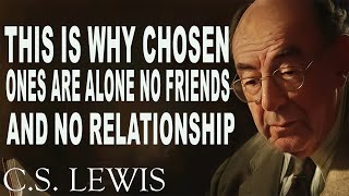 STOP WORRYING This Is Why Chosen Ones Are Alone No Friends And No Relationship  CS Lewis [upl. by Humfrid99]