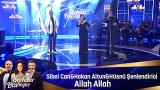 Sibel Can amp Hakan Altun amp Hüsnü Şenlendirici  ALLAH ALLAH [upl. by Novaj]