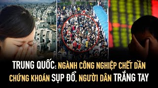 Trung Quốc Toàn bộ ngành công nghiệp đang chết dần chứng khoán sụp đổ người dân trắng tay [upl. by Ttevi]