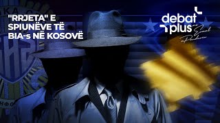 quotRRJETAquot E SPIUNËVE TË BIAs NË KOSOVË  Debat Plus me Ermal Pandurin [upl. by Auqinom773]