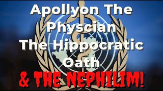 Apollyon The Physician The Hippocratic Oath and the Nephilim [upl. by Hardan562]