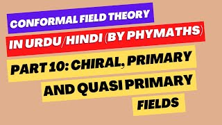 Conformal Field Theory  Part 10  Chiral antichiral primary and quasi primary fields [upl. by Bathsheb720]