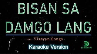 Visayan  Bisan Sa Damgo Lang karaoke version [upl. by Aicetel]