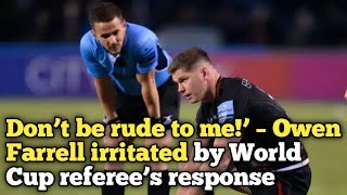 Don’t be rude to me’ – Owen Farrell irritated by World Cup referee’s response [upl. by Atahs]