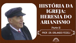 História da Igreja Heresia do Arianismo parte II  Prof Dr Orlando Fedeli [upl. by Aramal919]