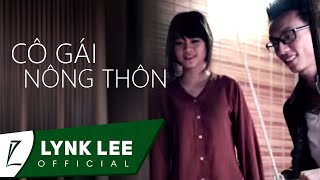 Lynk Lee  Cô gái nông thôn ft NQP OFFICIAL MV [upl. by Kaylil25]