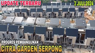 UPDATE CITRA GARDEN SERPONG 3 JULI 2024 [upl. by Hubert]