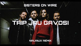 Sisters On Wire  Taip Jau Gavosi  NAURIUX REMIX [upl. by Brinna]