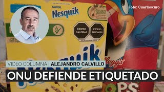 ONU defiende etiquetado frente a corporaciones por Alejandro Calvillo  Video columna [upl. by Arretnahs]