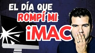 El día que rompí mi iMac  Lo que sucedió después [upl. by Suirauqram]