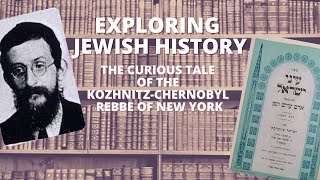 THE CURIOUS TALE OF THE KOZHNITZCHERNOBYL REBBE OF NEW YORK [upl. by Meris]