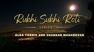 Rukhi Sukhi Roti  Alka Yagnik and Shankar Mahadevan  Lyrics [upl. by Kareem713]