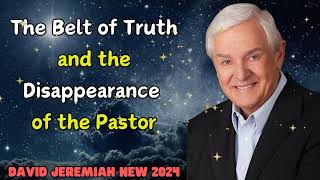 David Jeremiah New 2024  The Belt of Truth and the Disappearance of the Pastor [upl. by Atims]