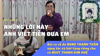 NSND THANH TUẤN HÁT TẶNG CỐ NSƯT THANH KIM HUỆ BÀI CA CỔ DO CHÍNH ÔNG SÁNG TÁC [upl. by Yruok]