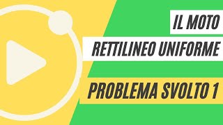 Il moto rettilineo uniforme  PROBLEMA SVOLTO 1 [upl. by Loziram445]