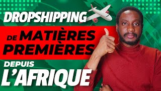 DROPSHIPPING DE MATIERES PREMIERES DEPUIS LAFRIQUE FACILE ET TRES RENTABLE [upl. by Vandyke]