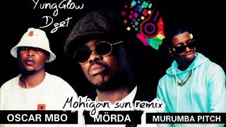 Mörda ft Oscar Mbo amp Murumba PitchMohigan sun remix by YungGlow Dzet [upl. by Arramat]