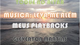 MÚSICA LEVA ME ALÉM MEUS PLAYBACKS  GLEVERTON MARTINS [upl. by Uhp]