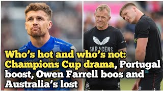 Who’s hot and who’s not Champions Cup drama Portugal boost Owen Farrell boos and Australia’s lost [upl. by Erdnaxela]