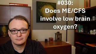 030  Does MECFS involve low brain oxygen [upl. by Wilinski118]