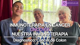 Testimonio aplicación inmunoterapia Oncovix en recaída de cáncer de colorrectal etapa 4 [upl. by Adnilab279]