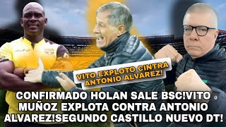 CONFIRMADO HOLAN SALE BSCVITO MUÑOZ EXPLOTA CONTRA ANTONIO ALVAREZSEGUNDO CASTILLO NUEVO DT [upl. by Ennaisoj41]