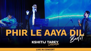 Phir le Aaya Dil  Kshitij Tarey Live in concert  Soulful Singing barfi arijitsingh [upl. by Whitson]