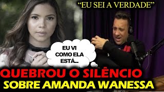 AMIGO da FAMÍLIA REVELOU O REAL ESTADO DE SAÚDE DE AMANDA WANESSA [upl. by Canning]