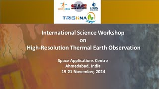 INTERNATIONAL SCIENCE WORKSHOP ON HIGHRESOLUTION THERMAL EARTH OBSERVATION  2024 DAY2 [upl. by Aedrahs904]