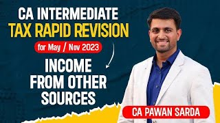 Income from Other Sources  Rapid Revision for May  Nov 2023  CA Inter Taxation  CA Pawan Sarda [upl. by Aivull]