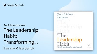 The Leadership Habit Transforming Behaviors to… by Tammy R Berberick · Audiobook preview [upl. by Uird]