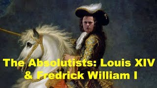 Absolutism Louis XIV amp Fredrick William I [upl. by Lalad]