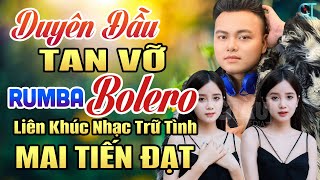 LK Duyên Đầu Tan Vỡ  Mai Tiến Đạt  Mở To Album Nhạc Rumba Bolero Trữ Tình Hay Nhất 2024 [upl. by Aitercal]