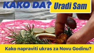 Kako Napraviti Novogodisnje Ukrase  URADI SAM [upl. by Eustace]