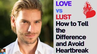 LOVE vs LUST  How to Tell the Difference And Avoid Heartbreak [upl. by Nyleek]