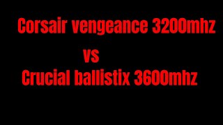 3200 16202038 vs 3600 16181838  corsair vengeance vs crucial ballistix [upl. by Longawa847]