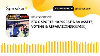 BIG C SPORTS 10902024 NBA ASSETS VOTING amp REPARATIONS🇺🇸 [upl. by Shurwood]