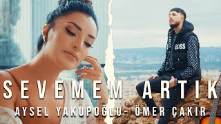 Aysel Yakupoğlu  Ömer Çakır  Sevemem Artık [upl. by Mecke]