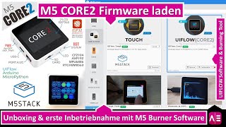 M5Stack CORE2 Unboxing erste Inbetriebnahme mit M5 Burning Software amp UIFLOW [upl. by Spalding]