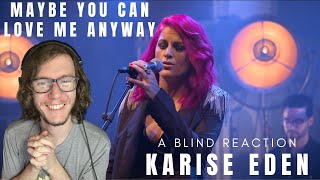 Karise Eden  Maybe You Can Love Me Anyway Live A Blind Reaction [upl. by Znieh]