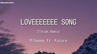 Loveeeeeee Song  Rihanna ft Future Tiktok Remix Lyrics  tiktok songs [upl. by Caraviello]