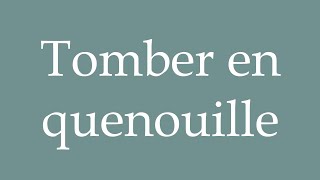 How to Pronounce Tomber en quenouille Fall into a distaff Correctly in French [upl. by Jacques]