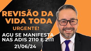 URGENTE  REVISÃO DA VIDA TODA  AGU SE MANIFESTA NAS ADIS 2110 E 2111 FORA DO PRAZO [upl. by Saraann877]